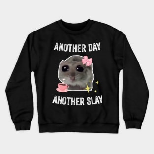 Sad Hamster Another Day Another Slay Crewneck Sweatshirt